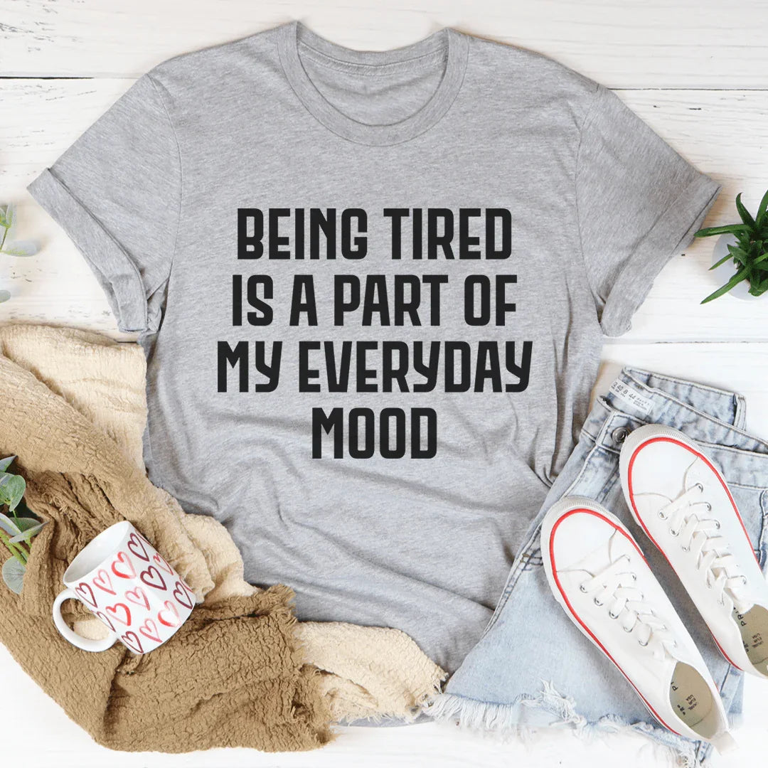Everyday Mood Tee: Being Tired is My Vibe