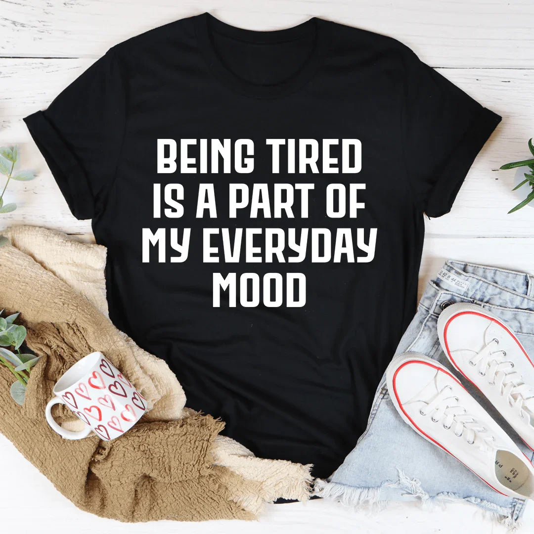 Everyday Mood Tee: Being Tired is My Vibe