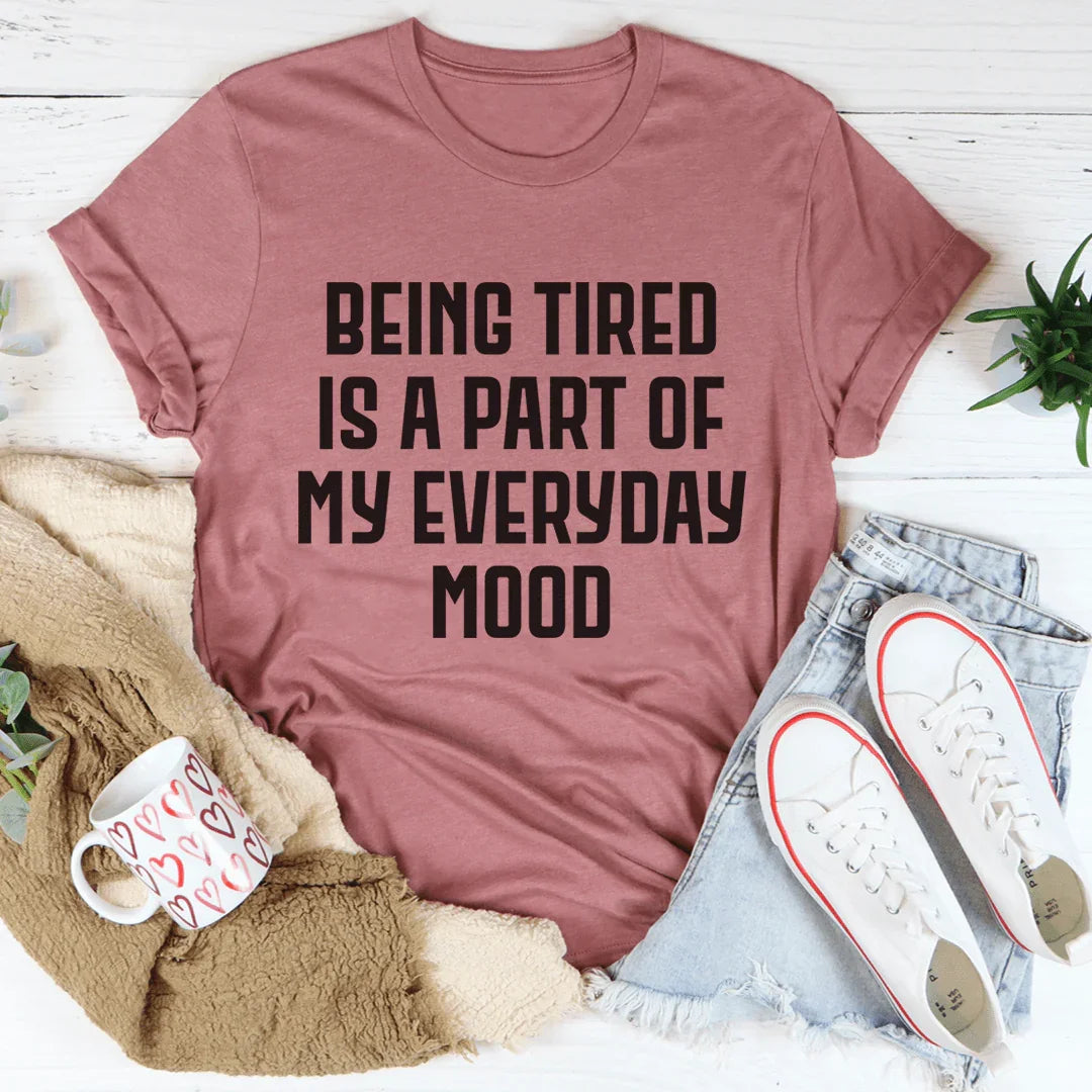 Everyday Mood Tee: Being Tired is My Vibe