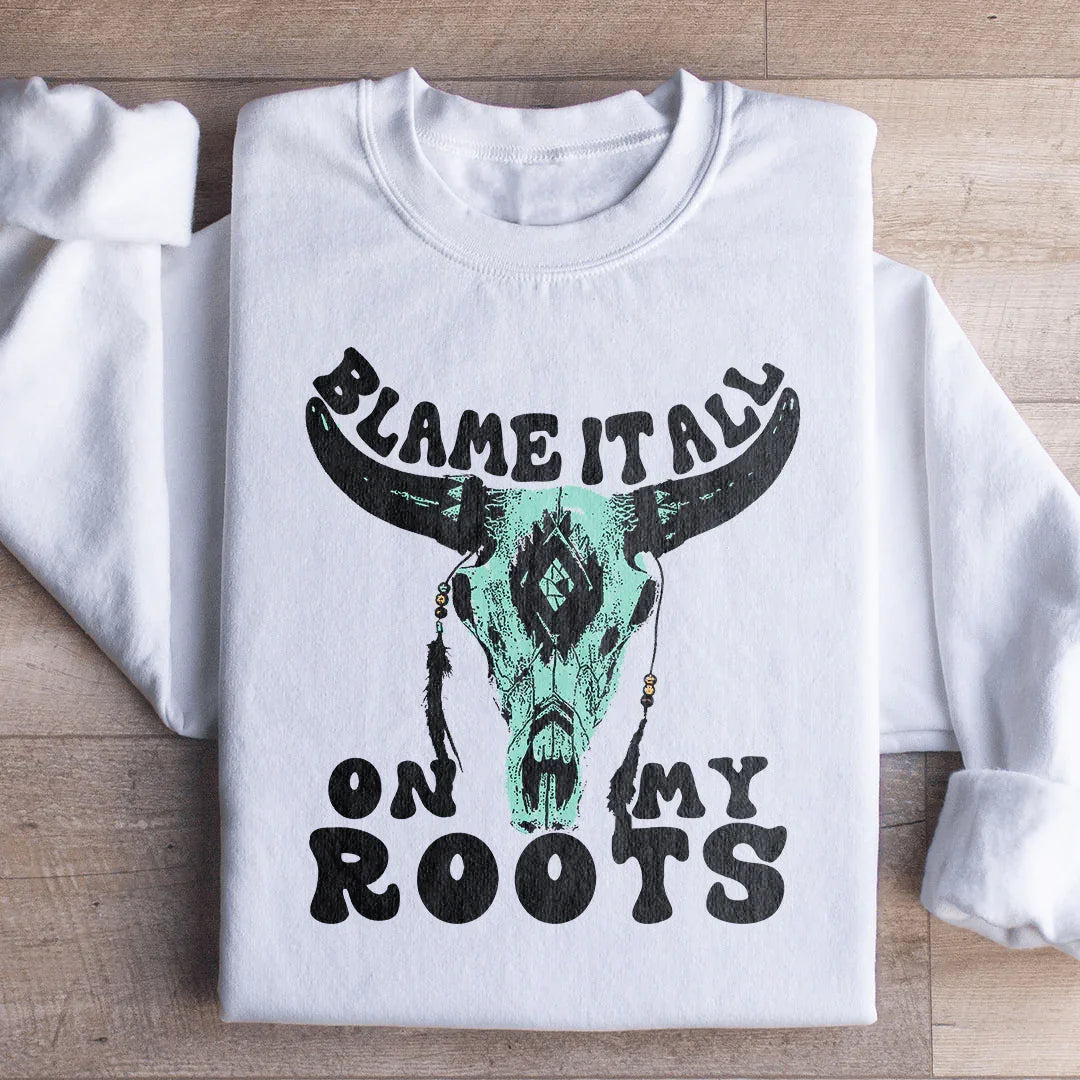 Blâmez Tout Sur Mes Racines Sweatshirt