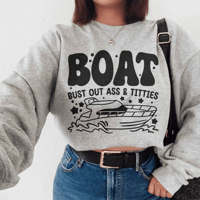 Boat Bust Out Ass Sweatshirt