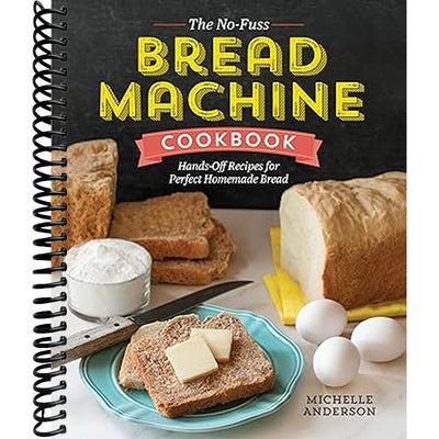 The No-Fuss Bread Machine Cookbook: Effortless Homemade Bread Recipes