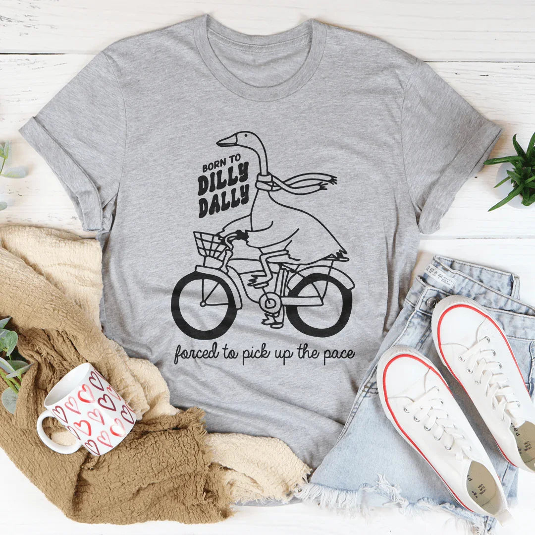 Born To Dilly Dally Tee