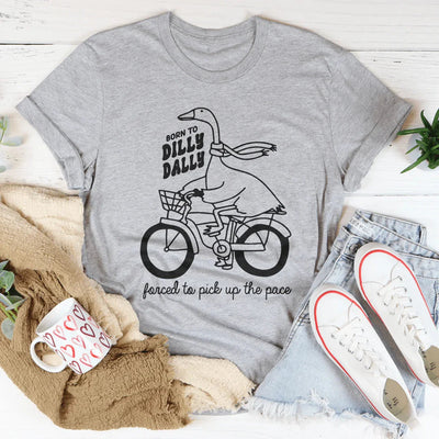 Born To Dilly Dally Tee