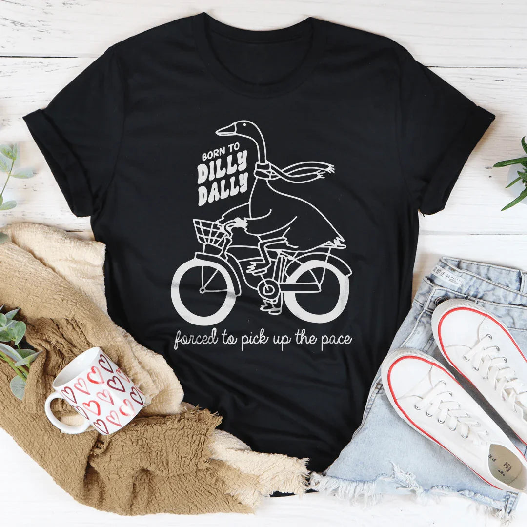 Born To Dilly Dally Tee