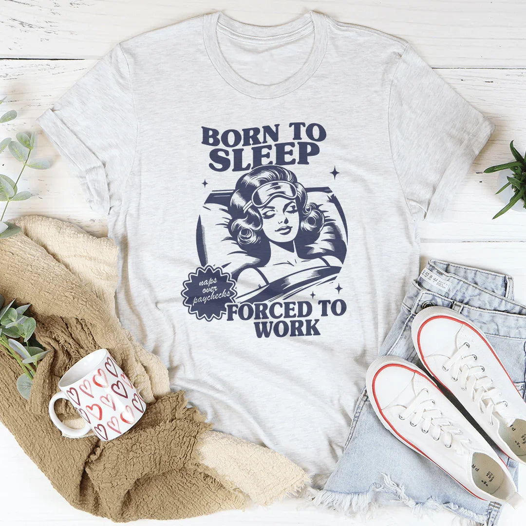 Camiseta "Nacido para dormir, obligado a trabajar"
