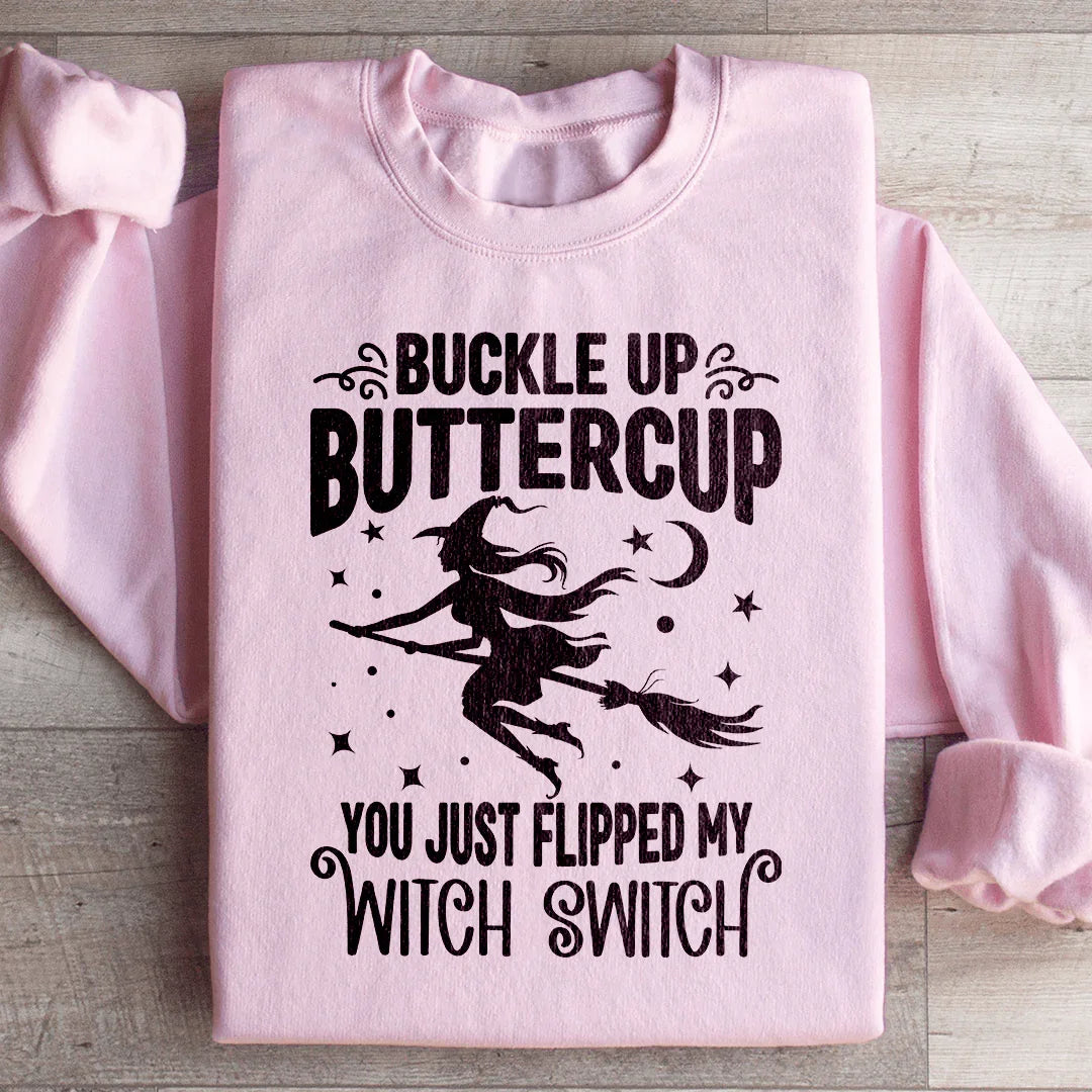 Abróchate el cinturón, Buttercup, acabas de activar mi interruptor de bruja. Sudadera
