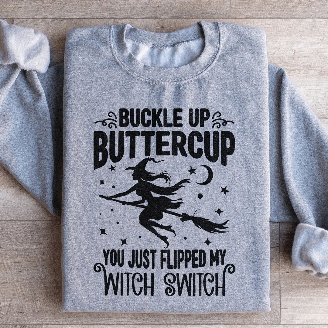 Abróchate el cinturón, Buttercup, acabas de activar mi interruptor de bruja. Sudadera