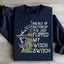 Abróchate el cinturón, Buttercup, acabas de activar mi interruptor de bruja. Sudadera