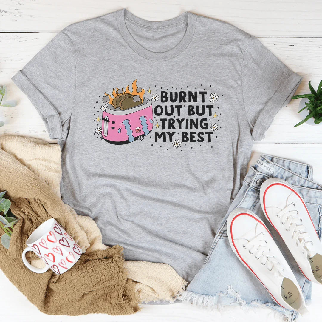Camiseta "Quemado pero haciendo mi mejor esfuerzo"