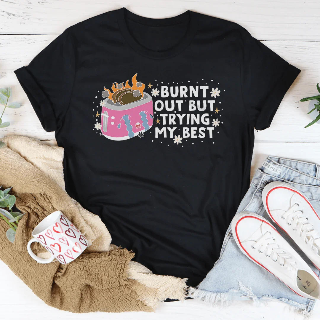 Camiseta "Quemado pero haciendo mi mejor esfuerzo"