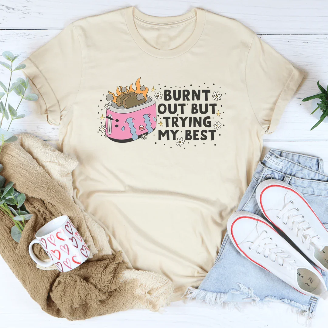 Camiseta "Quemado pero haciendo mi mejor esfuerzo"