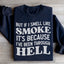 But If I Smell Like Smoke Sweatshirt