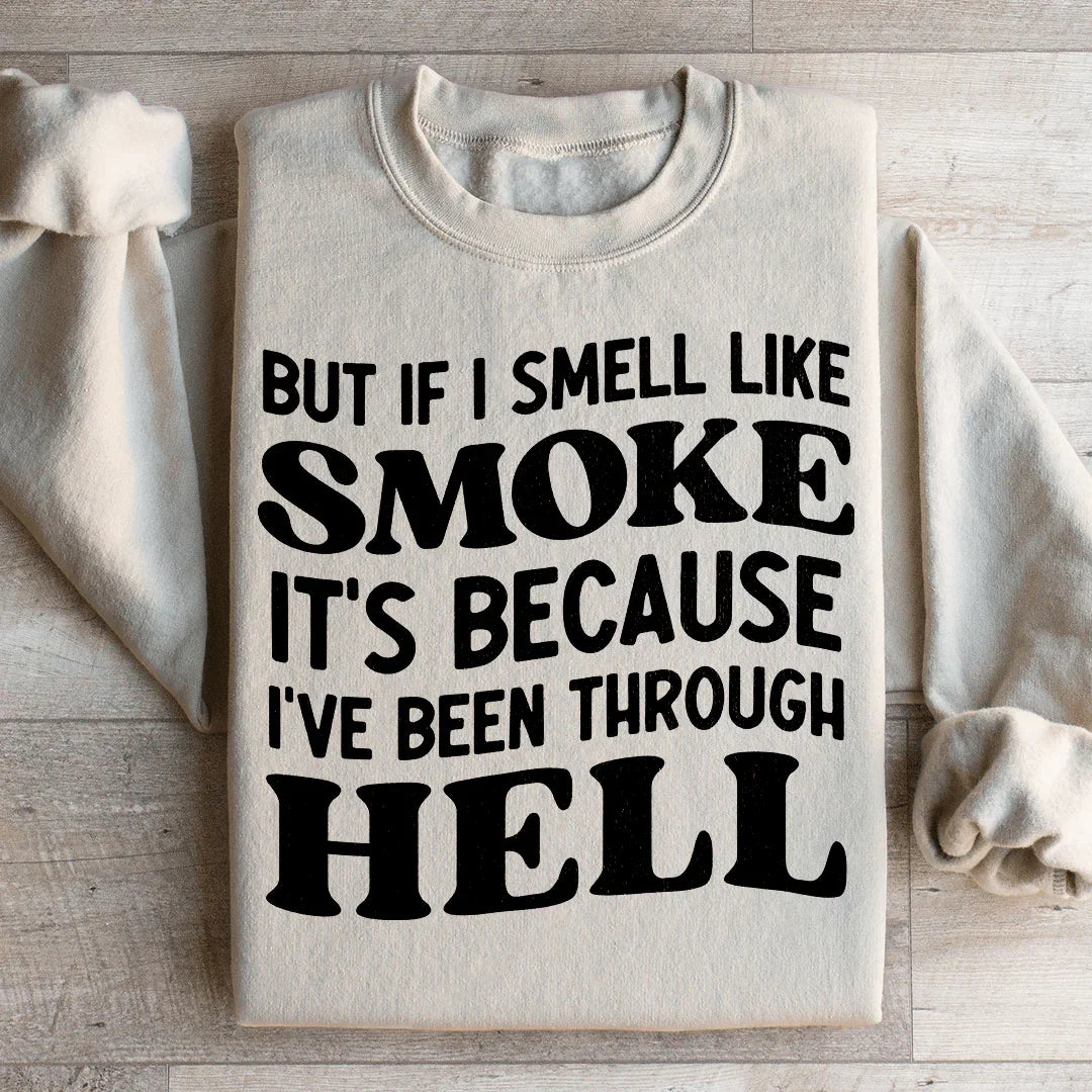 But If I Smell Like Smoke Sweatshirt