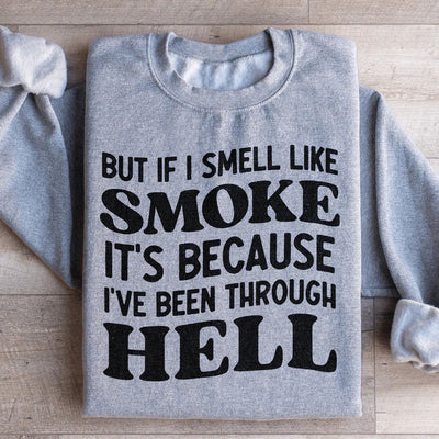 But If I Smell Like Smoke Sweatshirt