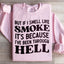 But If I Smell Like Smoke Sweatshirt