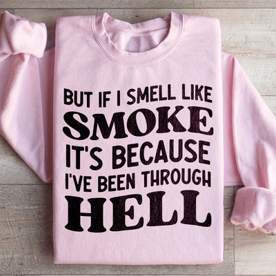 But If I Smell Like Smoke Sweatshirt