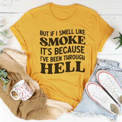 But If I Smell Like Smoke Tee