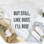 But Still Like Dust I'll Rise Tee - Korvel