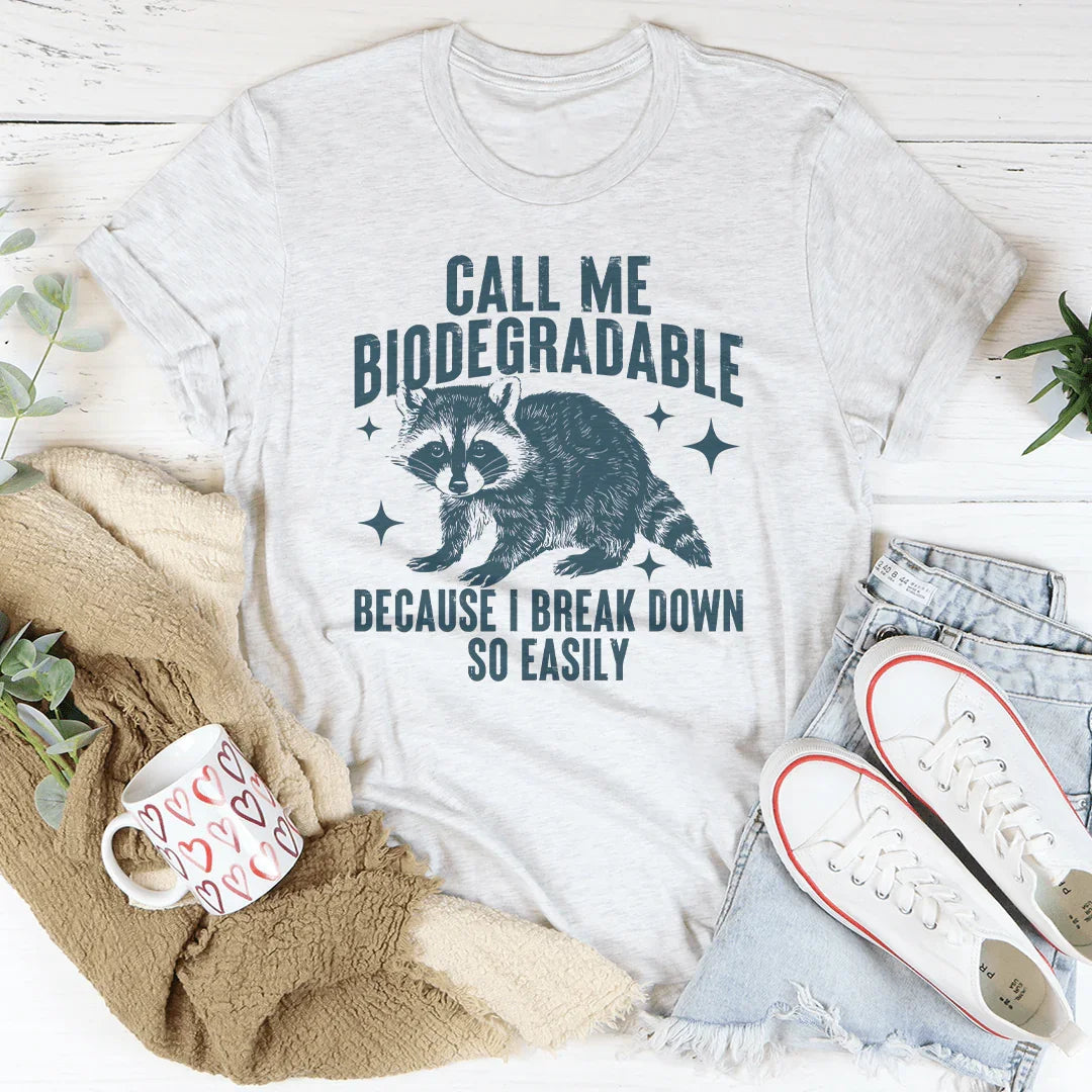Llámame biodegradable porque me descompongo muy fácilmente.