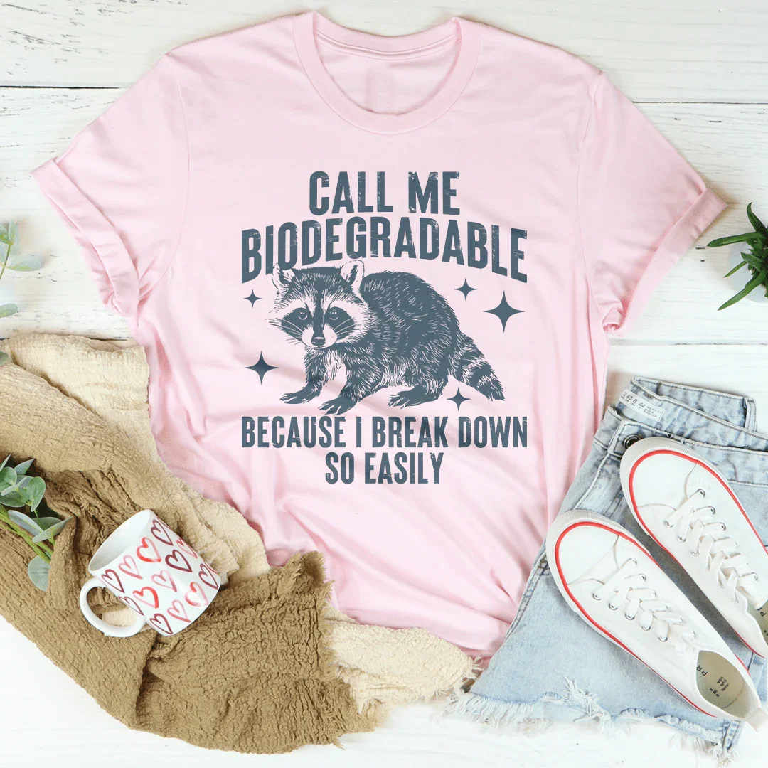 Llámame biodegradable porque me descompongo muy fácilmente.