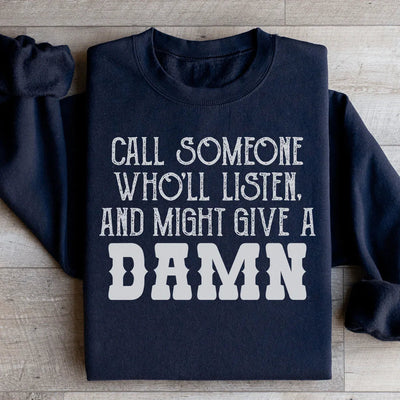 Call Someone Who'll Listen Sweatshirt