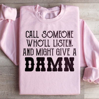 Call Someone Who'll Listen Sweatshirt
