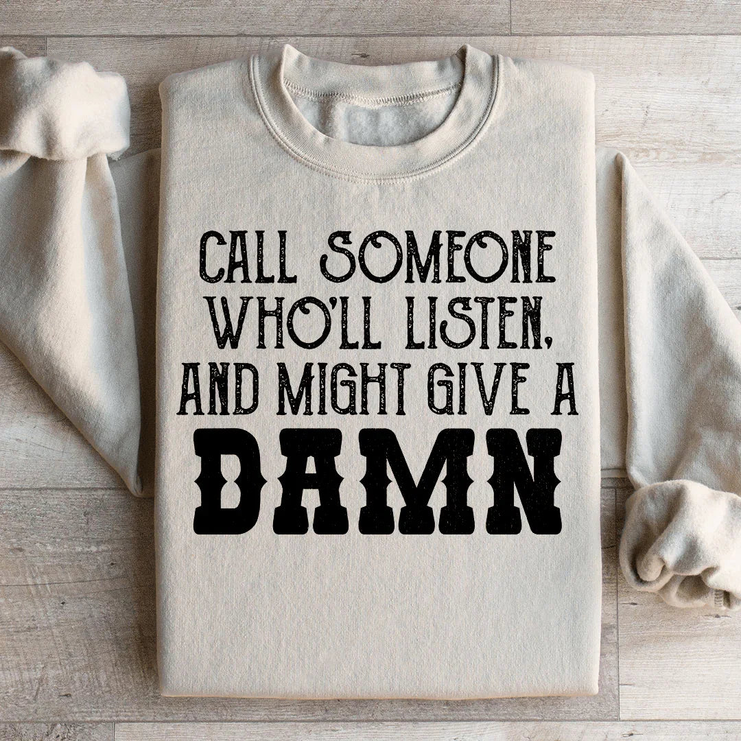 Call Someone Who'll Listen Sweatshirt
