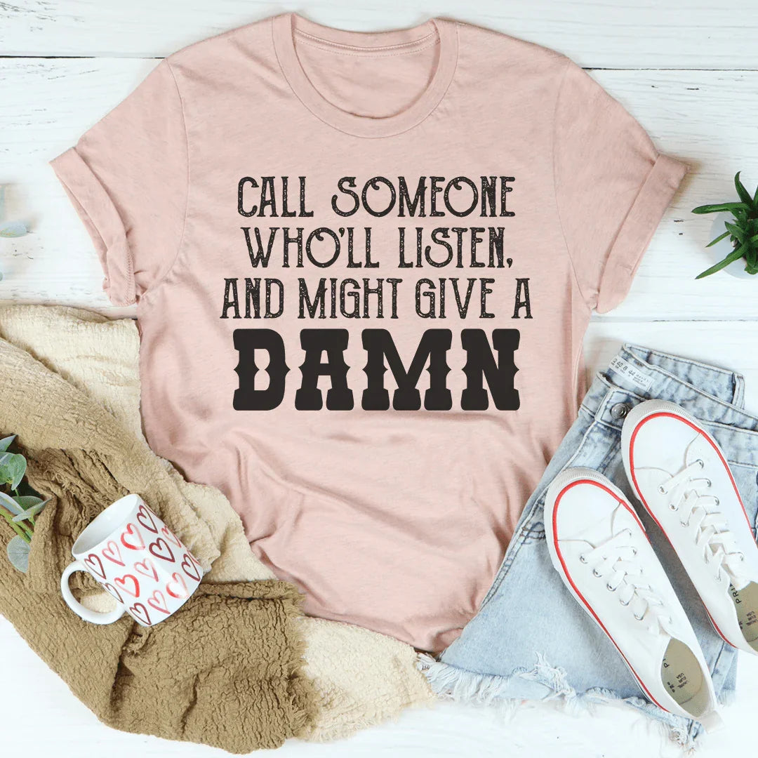 Call Someone Who'll Listen Tee