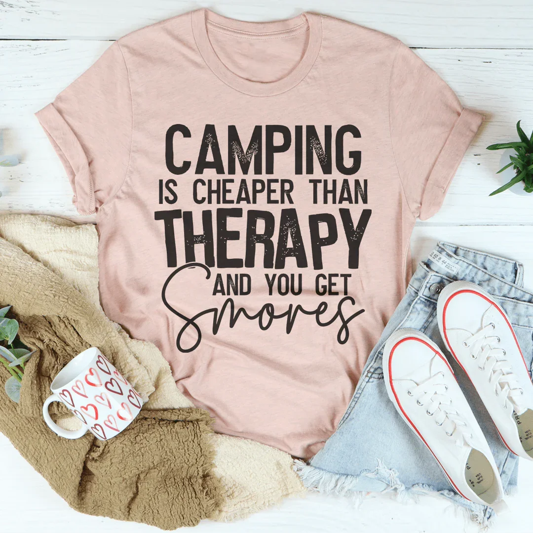 Camping Is Cheaper Than Therapy And You Get S'mores Tee