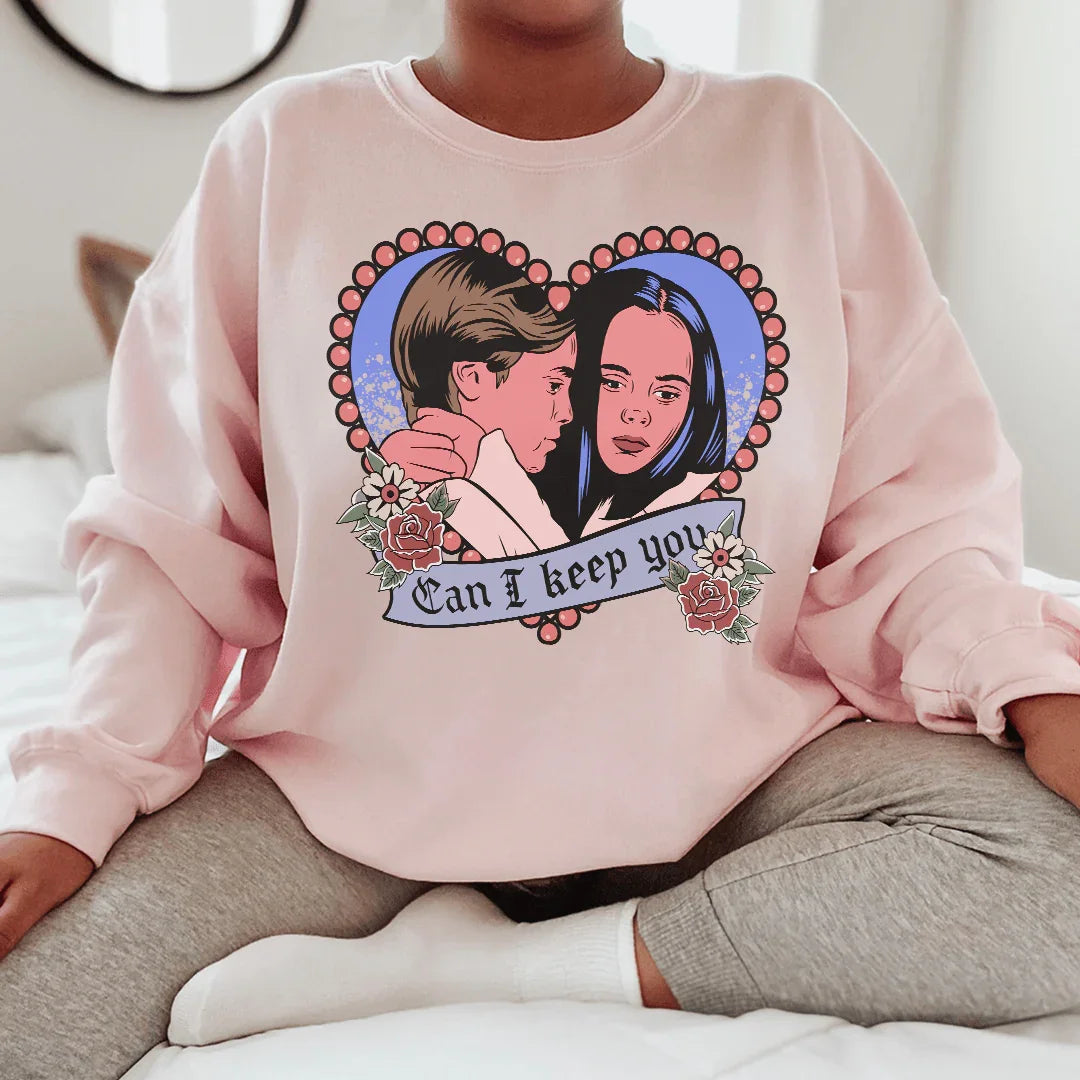 Can I Keep You Sweatshirt