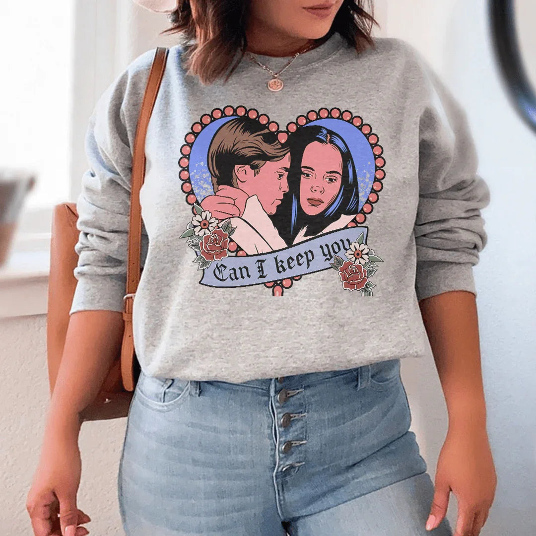 Can I Keep You Sweatshirt