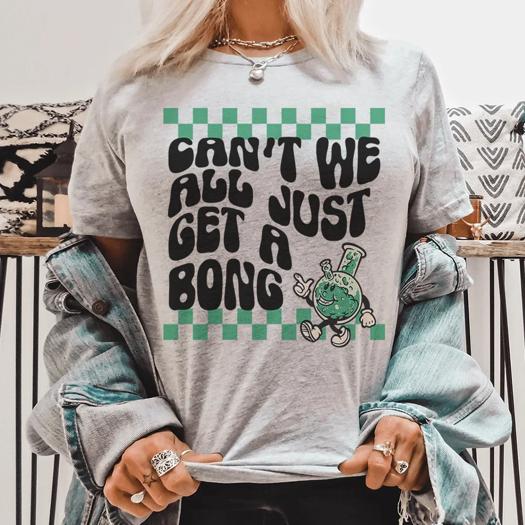 Can’t We All Just Get A Bong Tee - Korvel