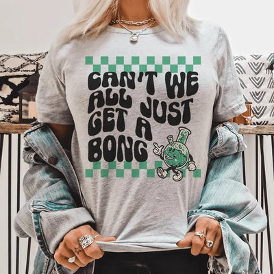 Can’t We All Just Get A Bong Tee - Korvel