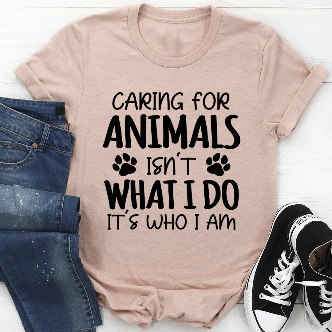 Cuidar animales no es lo que hago, es lo que soy. Tee
