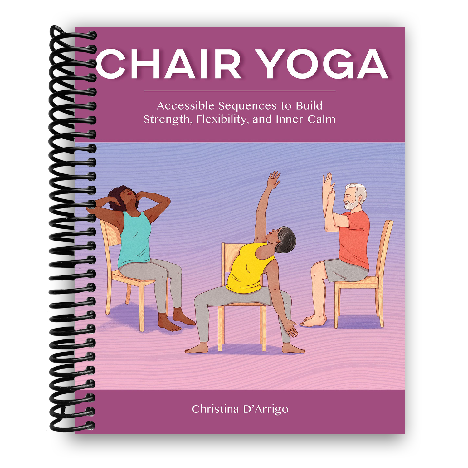 Chair Yoga: Accessible Sequences to Build Strength, Flexibility, and Inner Calm (Spiral Bound) - Korvel