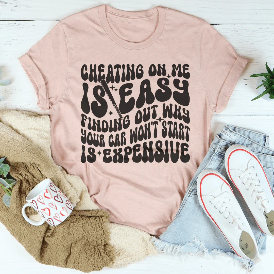 Cheating On Me Is Easy T-Shirt