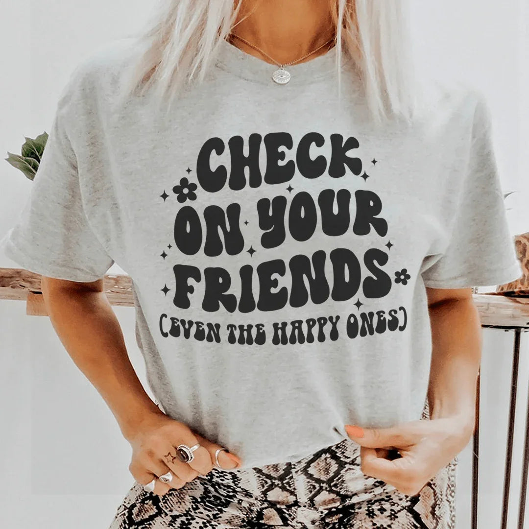 Camiseta "Mira a tus amigos, incluso a los felices"