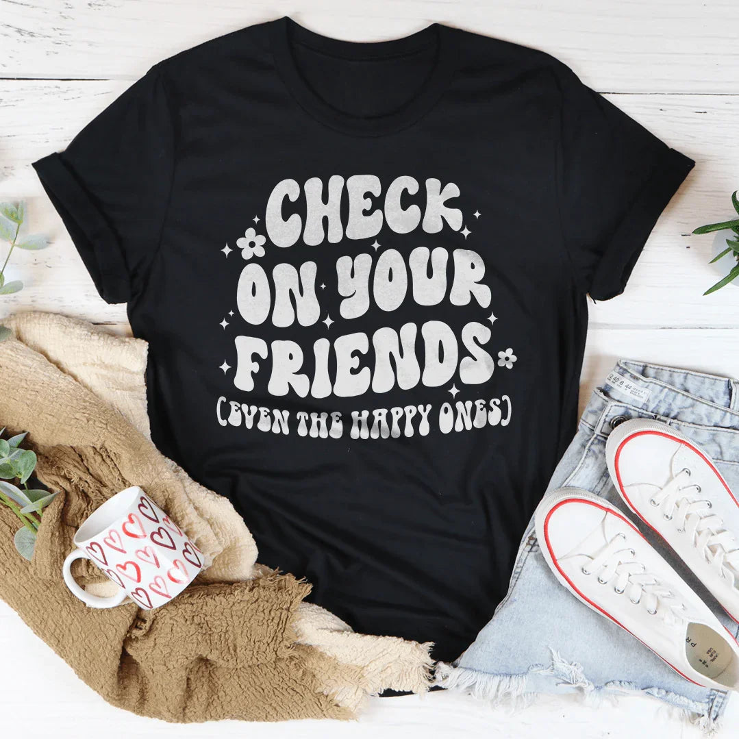 Camiseta "Mira a tus amigos, incluso a los felices"