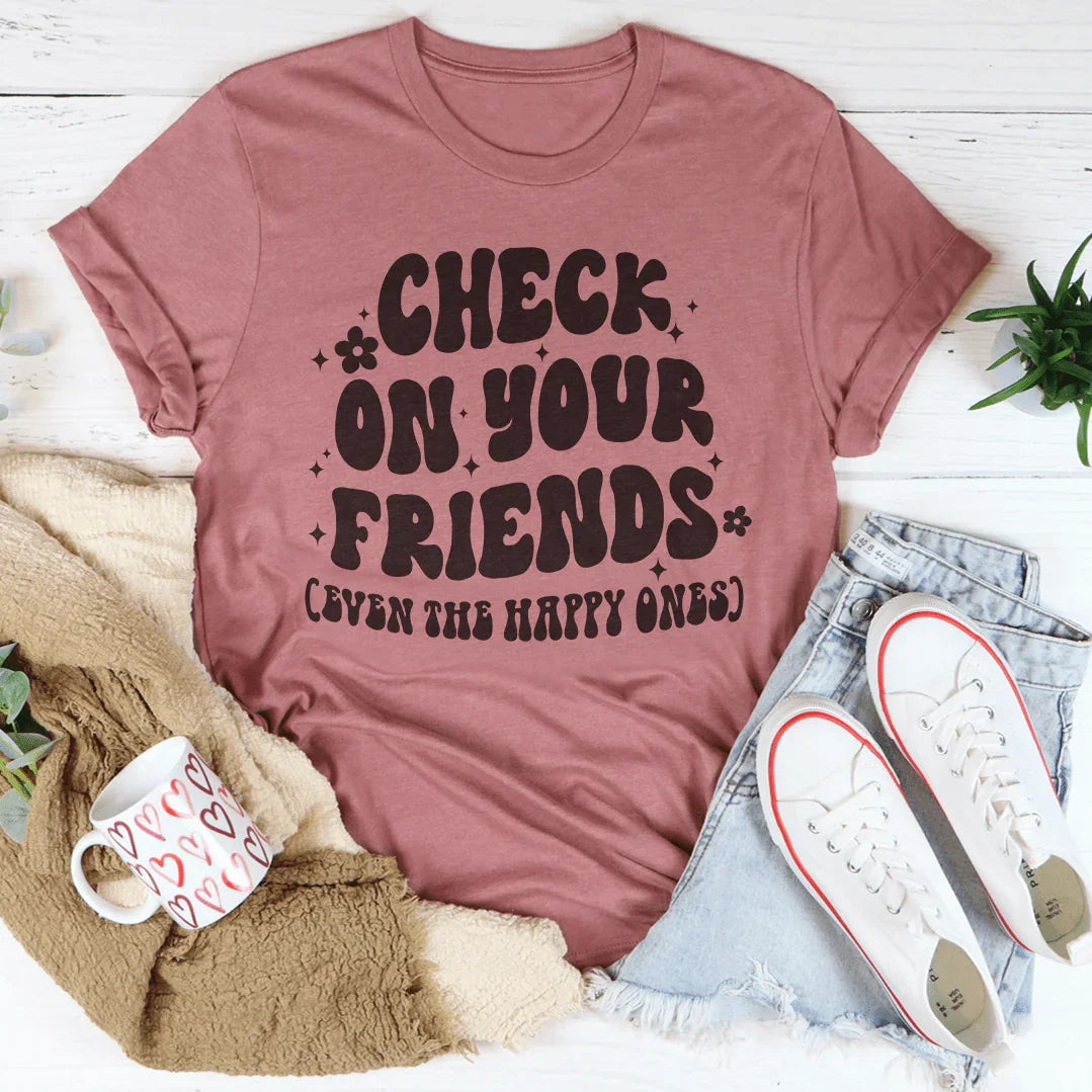 Camiseta "Mira a tus amigos, incluso a los felices"