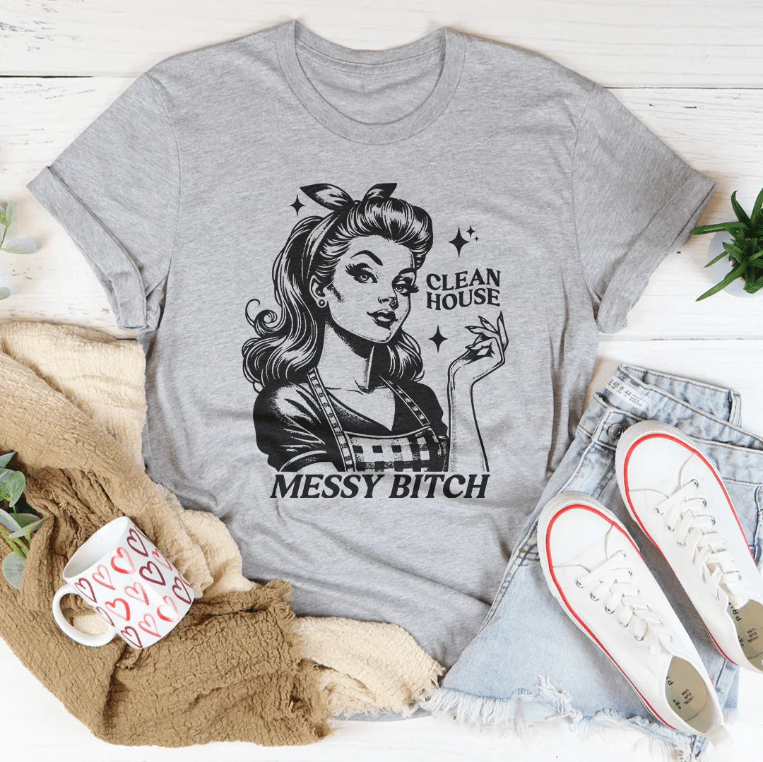 T-shirt Clean House Messy B*