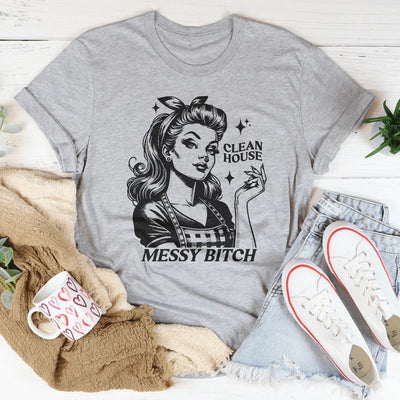 Clean House Messy B* T-Shirt