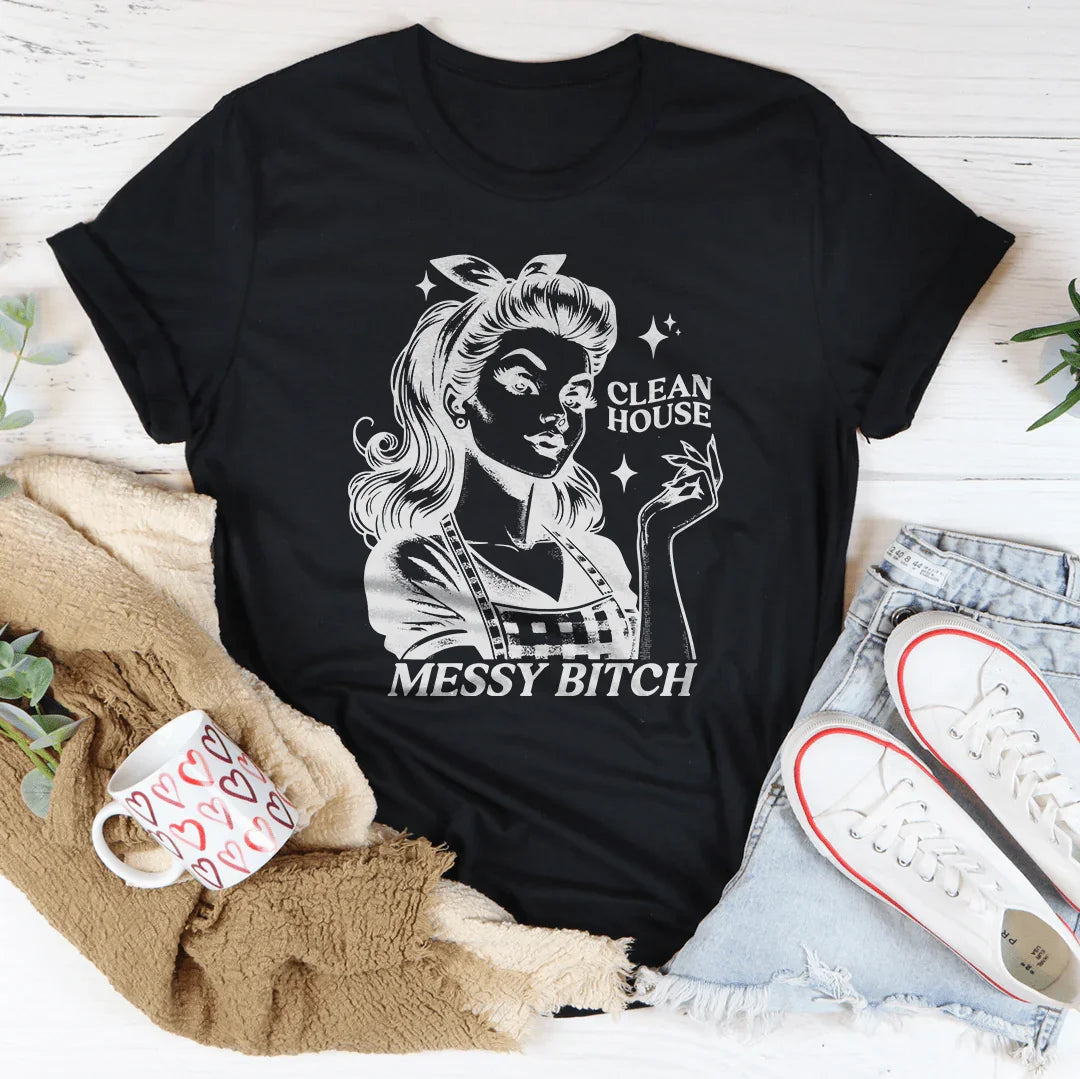 T-shirt Clean House Messy B*