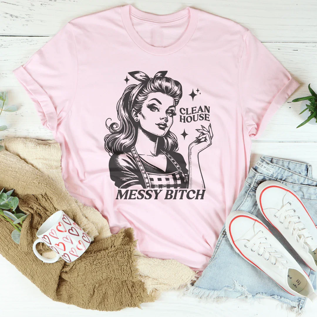 T-shirt Clean House Messy B*