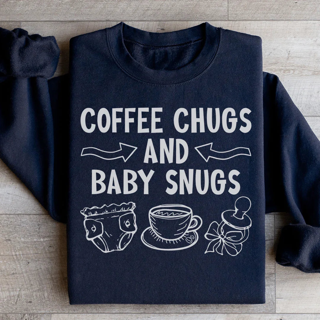 Coffee Chugs and Baby Snugs Sweatshirt