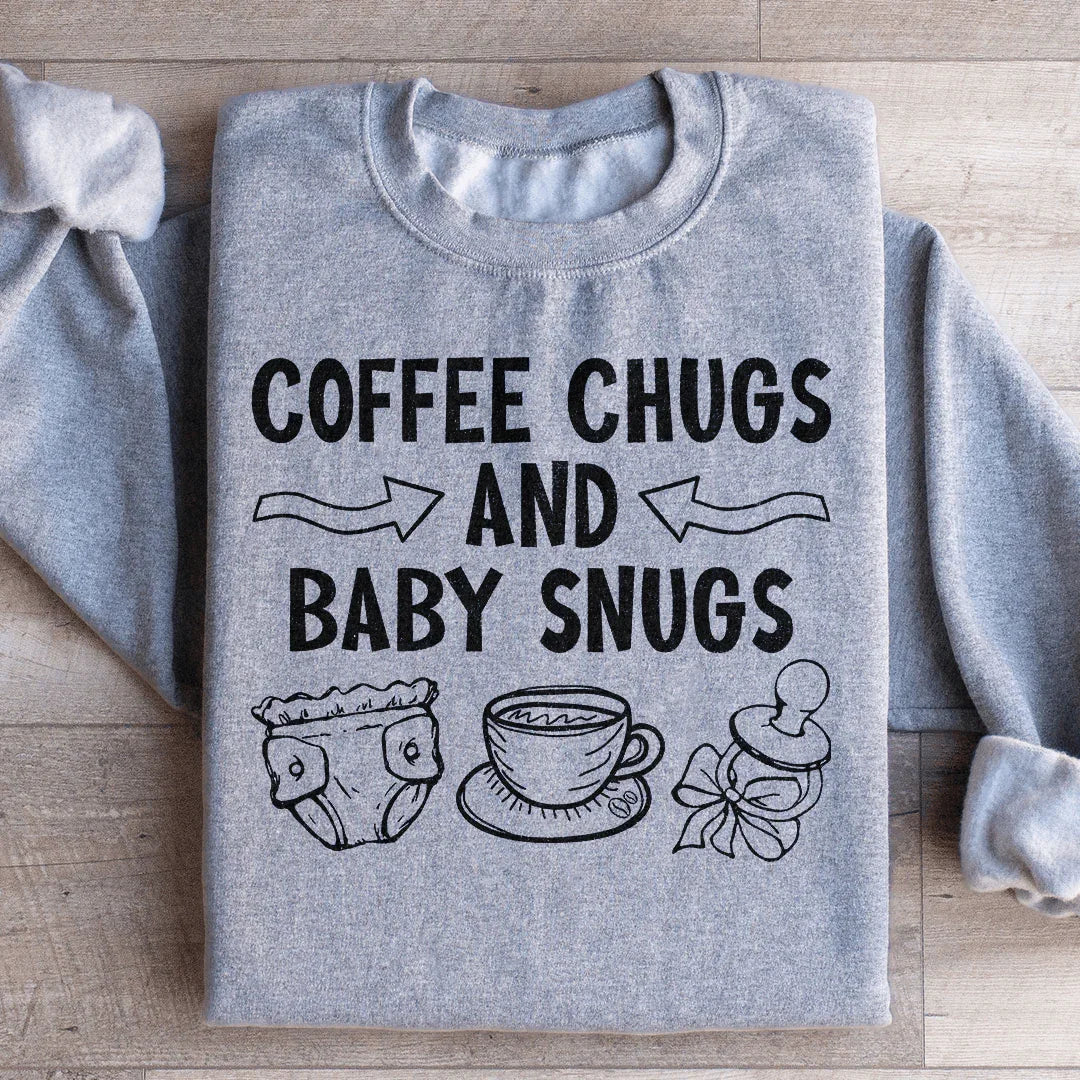Coffee Chugs and Baby Snugs Sweatshirt