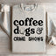 Coffee Dogs & Crime Shows Sweatshirt