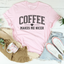 Coffee Makes Me Nicer T-Shirt