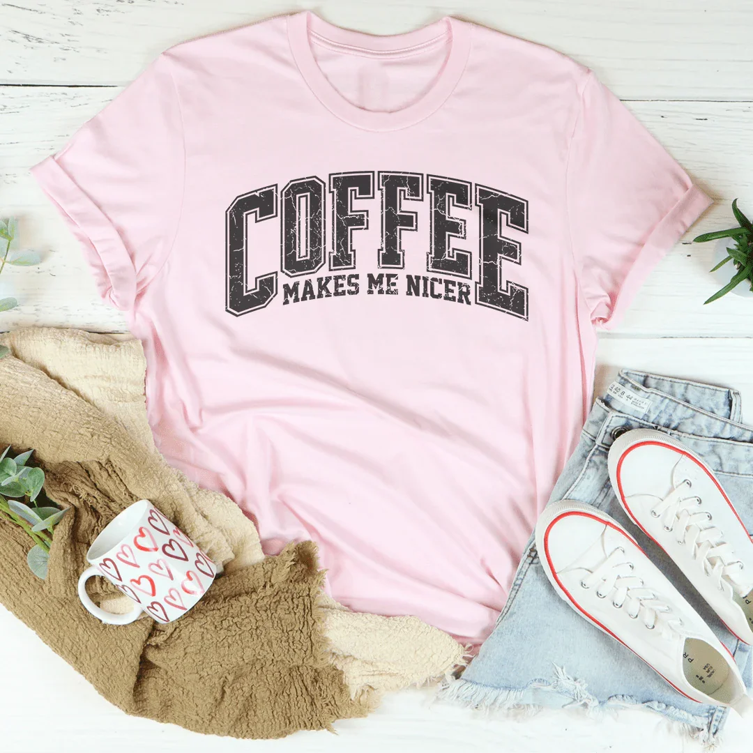 Coffee Makes Me Nicer T-Shirt