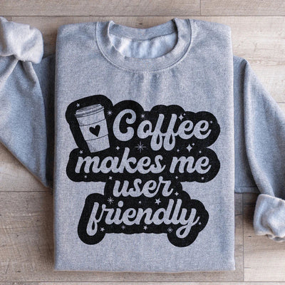 Coffee Makes Me User Friendly Sweatshirt